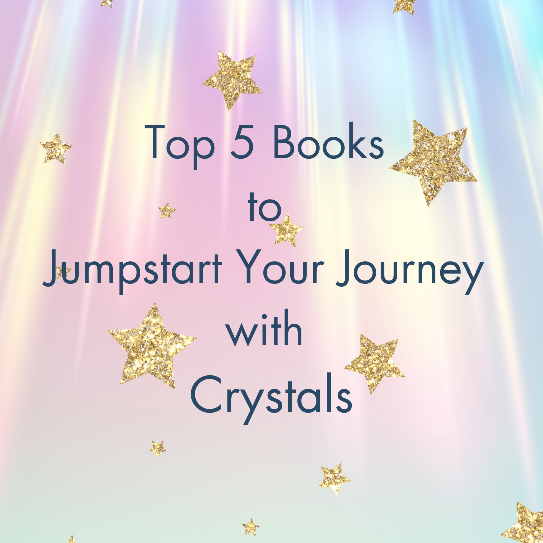 Top 5 Books to Jumpstart Your Journey with Crystals