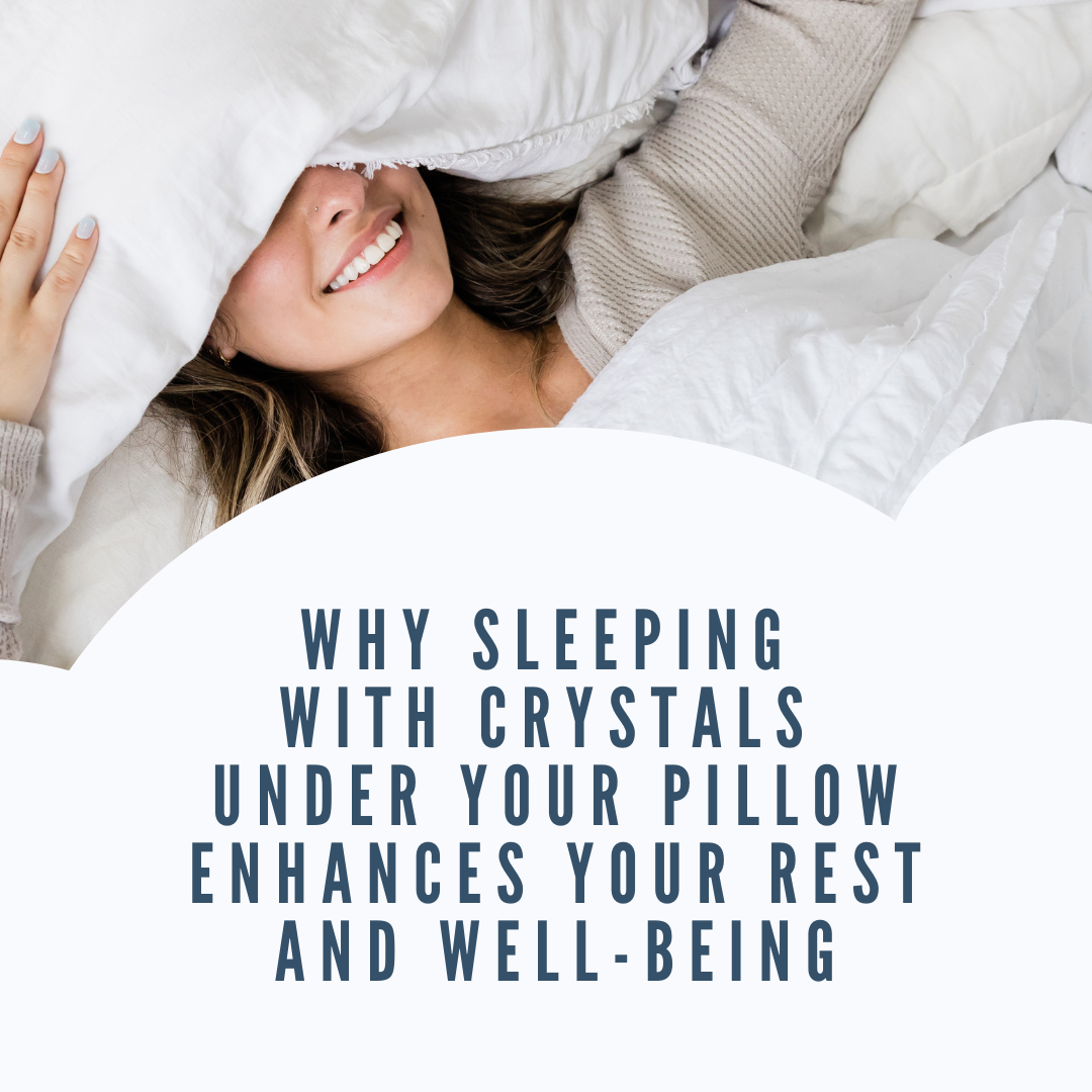 Why Sleeping with Crystals Under Your Pillow Enhances Your Rest and Well-Being