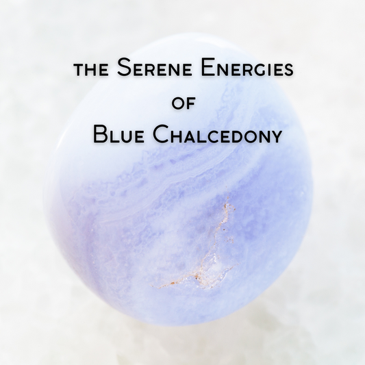 The Serene Energies of Blue Chalcedony